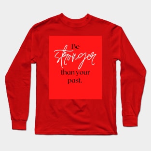 Be stronger than your past Long Sleeve T-Shirt